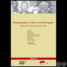 PENSAMIENTO CRÍTICO EN EL PARAGUAY - Memoria del Ciclo de Conversatorios 2015 - Volumen II - Coordinador: GUILLERMO ORTEGA